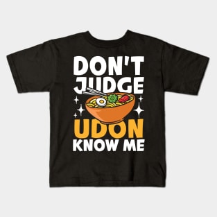 Don't Judge Udon Know Me Kids T-Shirt